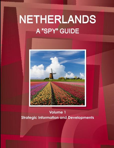 Netherlands A Spy Guide Volume 1 Strategic Information and Developments