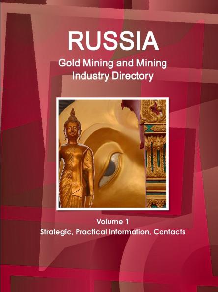 Russia Gold Mining and Mining Industry Directory Volume 1 Strategic Practical Information Contacts