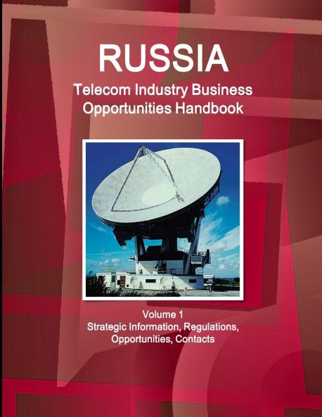 Russia Telecom Industry Business Opportunities Handbook Volume 1 Strategic Information Regulations Opportunities Contacts