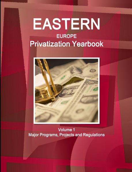Eastern Europe Privatization Yearbook Volume 1 Major Programs Projects and Regulations