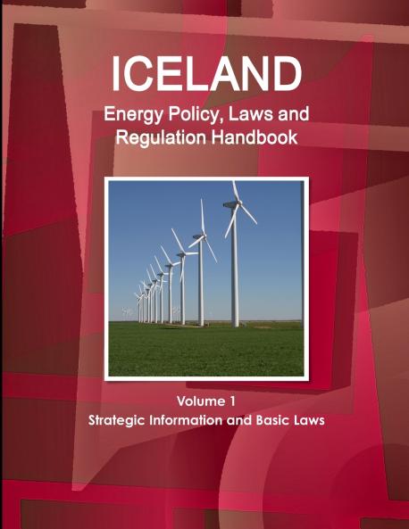Iceland Energy Policy Laws and Regulation Handbook Volume 1 Strategic Information and Basic Laws
