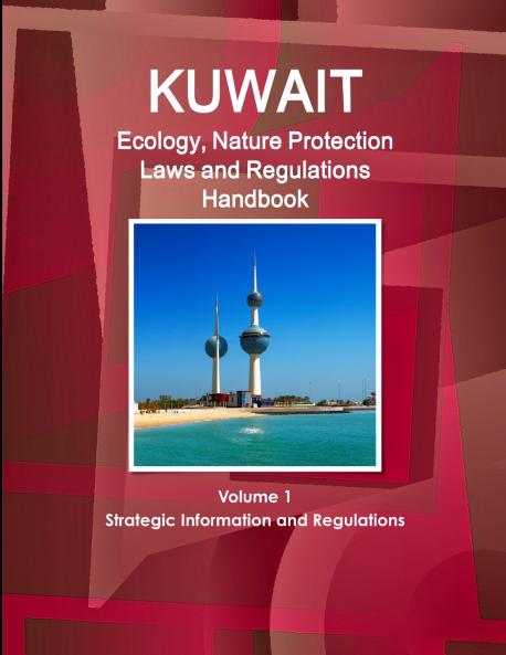 Kuwait Ecology Nature Protection Laws and Regulations Handbook Volume 1 Strategic Information and Regulations