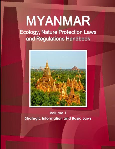Myanmar Ecology Nature Protection Laws and Regulations Handbook Volume 1 Strategic Information and Basic Laws