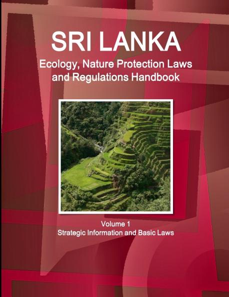 Sri Lanka Ecology Nature Protection Laws and Regulations Handbook Volume 1 Strategic Information and Basic Laws