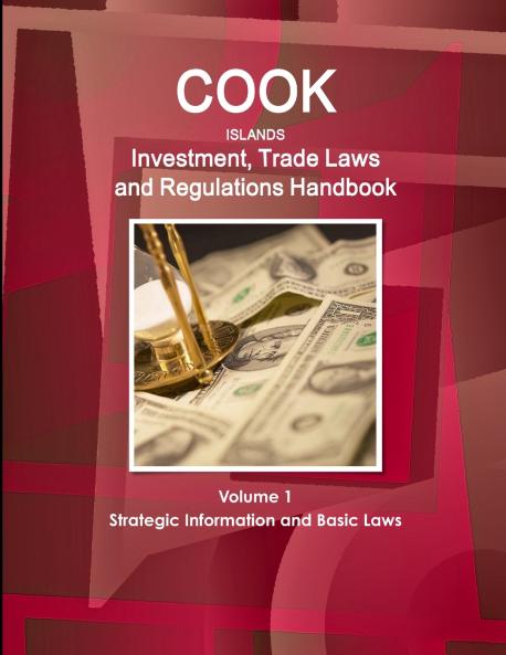 Cook Islands  Investment Trade Laws and Regulations Handbook Volume 1 Strategic Information and Basic Laws