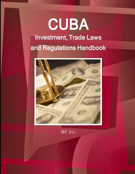 Cuba Investment Trade Laws and Regulations Handbook Volume 1 Strategic Information and Basic Laws
