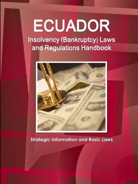 Ecuador Insolvency (Bankruptcy) Laws and Regulations Handbook - Strategic Information and Basic Laws