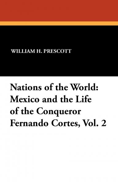 Mexico and the Life of the Conqueror Fernando Cortes Vol. 2