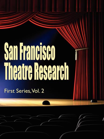 San Francisco Theatre Research First Series Vol. 2