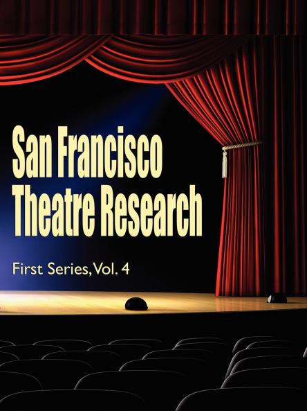 San Francisco Theatre Research First Series Vol. 4