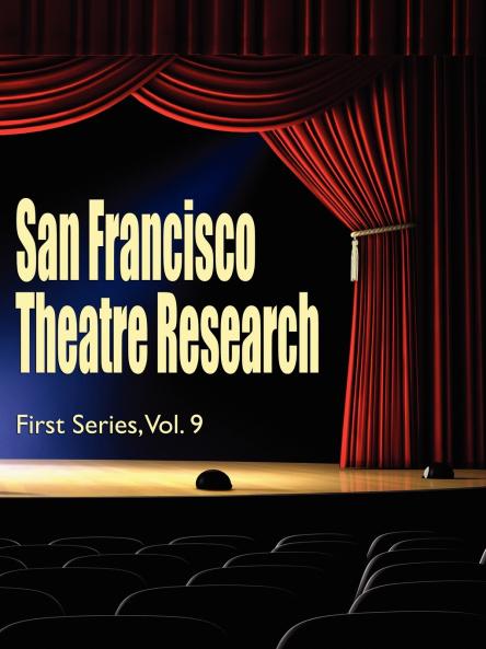San Francisco Theatre Research First Series Vol. 9