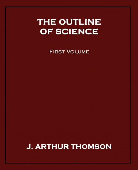 The Outline of Science First Volume