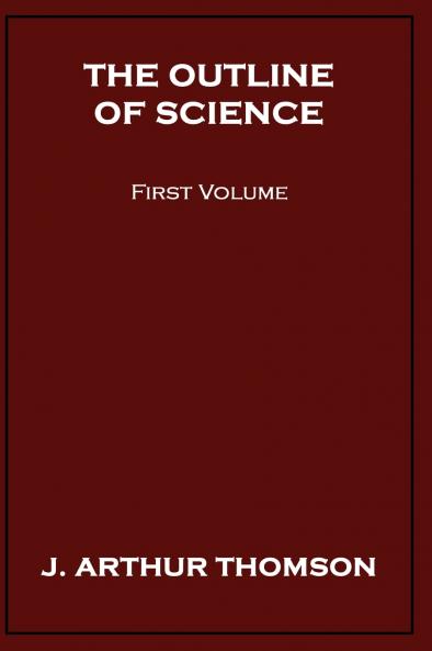 The Outline of Science First Volume