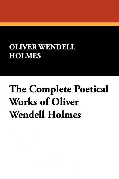 The Complete Poetical Works of Oliver Wendell Holmes