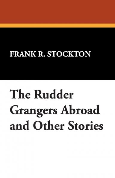 The Rudder Grangers Abroad and Other Stories