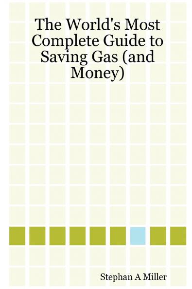 The World's Most Complete Guide to Saving Gas (and Money)