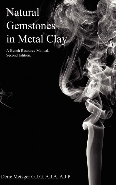 Natural Gemstones in Metal Clay. A Bench Resource Manual.
