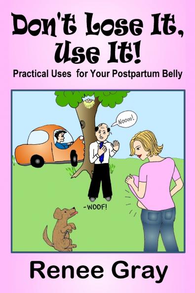 Don't Lose It Use it! Practical Uses for Your Postpartum Belly