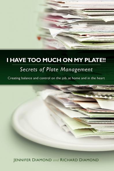 I Have Too Much on My Plate!! Secrets of Plate Management