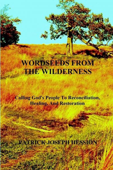 WORDSEEDS FROM THE WILDERNESS - Calling God's People To Reconciliation Healing And Restoration