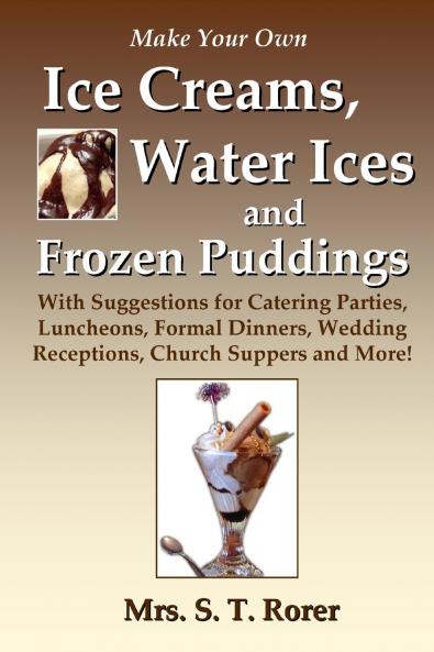 Make Your Own Ice Creams Water Ices and Frozen Puddings