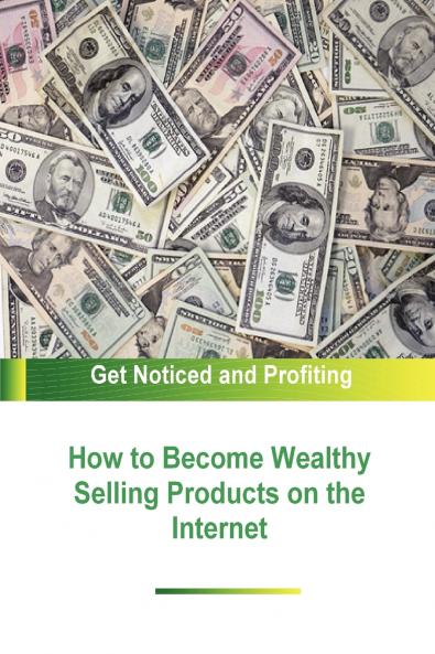 How to Become Wealthy Selling Products on the Internet