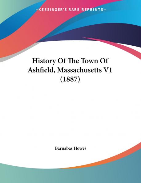 History Of The Town Of Ashfield Massachusetts V1 (1887)