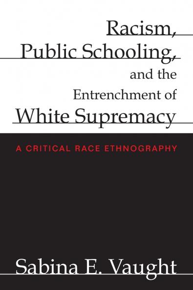 Racism Public Schooling and the Entrenchment of White Supremacy