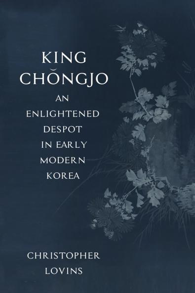 King Chǒngjo an Enlightened Despot in Early Modern Korea