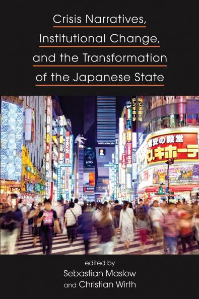Crisis Narratives Institutional Change and the Transformation of the Japanese State