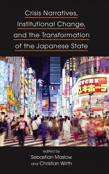Crisis Narratives Institutional Change and the Transformation of the Japanese State
