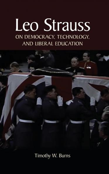 Leo Strauss on Democracy Technology and Liberal Education