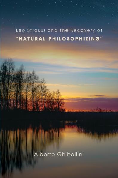 Leo Strauss and the Recovery of Natural Philosophizing