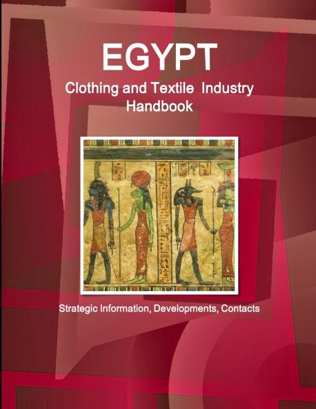 Egypt Clothing and Textile  Industry Handbook - Strategic Information Developments Contacts