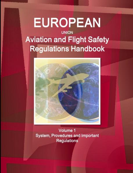 EU Aviation and Flight Safety Regulations Handbook Volume 1 System Provedures and Important Regulations