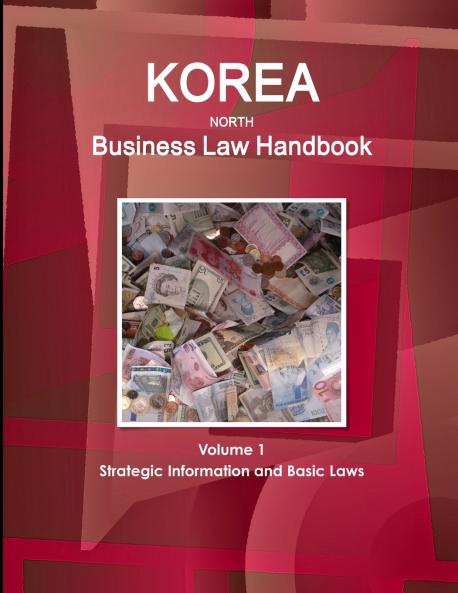 Korea North Business Law Handbook Volume 1 Strategic Information and Basic Laws