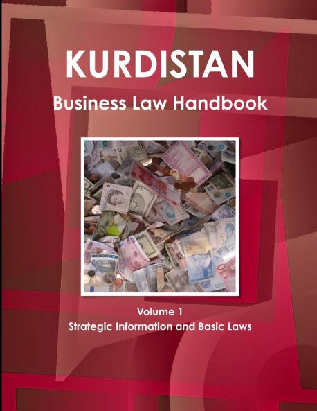 Kurdistan Business Law Handbook Volume 1 Strategic Information and Basic Laws