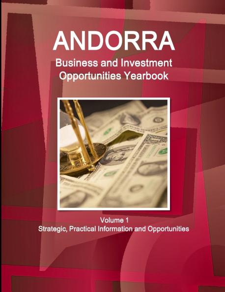 Andorra Business and Investment Opportunities Yearbook Volume 1 Strategic Practical Information and Opportunities
