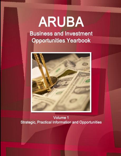 Aruba Business and Investment Opportunities Yearbook Volume 1 Strategic Practical Information and Opportunities