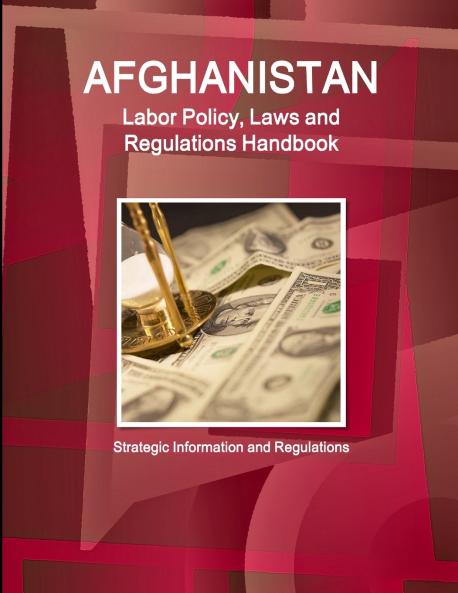 Afghanistan Labor Policy Laws and Regulations Handbook