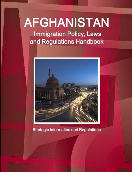 Afghanistan Immigration Policy Laws and Regulations Handbook