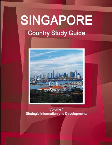 Singapore Country Study Guide Volume 1 Strategic Information and Developments