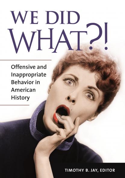 We Did What?! Offensive and Inappropriate Behavior in American History