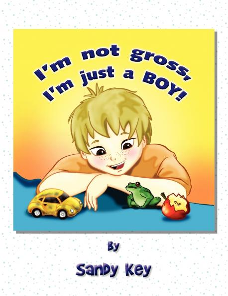 I'm Not Gross I'm Just a Boy!