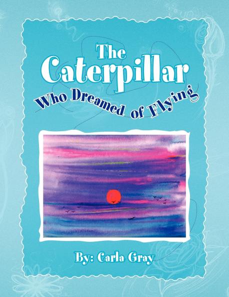 The Caterpillar Who Dreamed of Flying