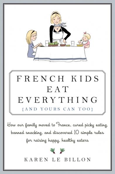 French Kids Eat Everything ( And Yours Can Too )