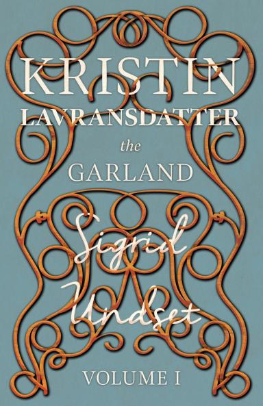 The Garland;Kristin Lavransdatter - Volume I