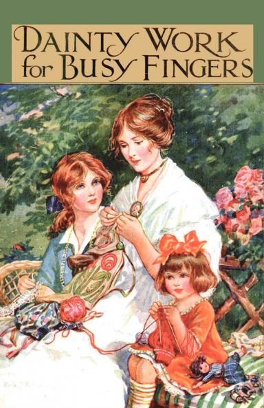 Dainty Work for Busy Fingers - A Book of Needlework Knitting and Crochet for Girls