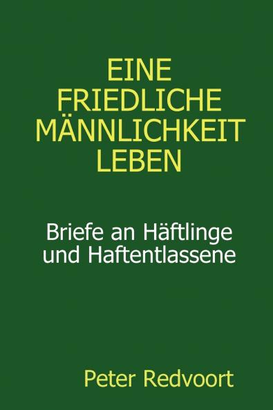 Eine friedliche M��nnlichkeit leben. Briefe an H��ftlinge und Haftentlassene