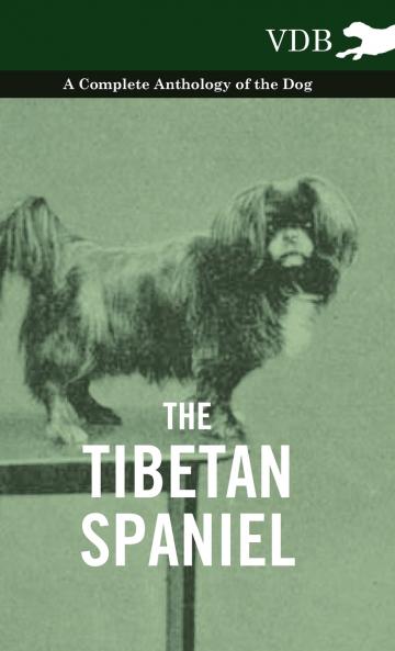 The Tibetan Spaniel - A Complete Anthology of the Dog
